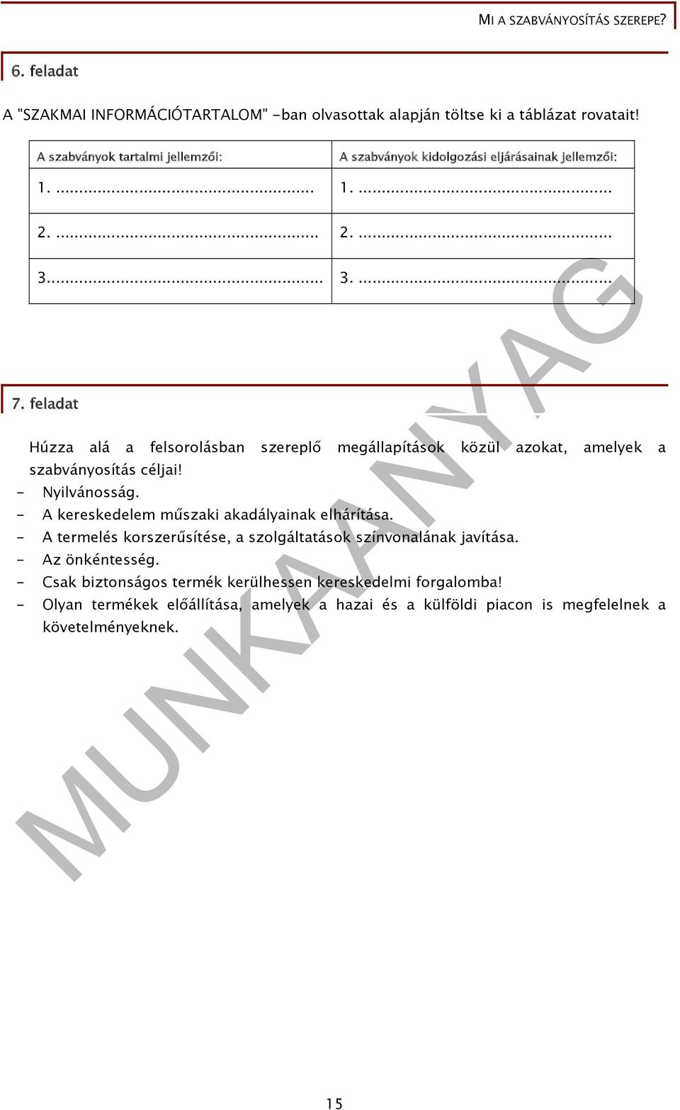 feladat Húzza alá a felsorolásban szereplő megállapítások közül azokat, amelyek a szabványosítás céljai! - Nyilvánosság.