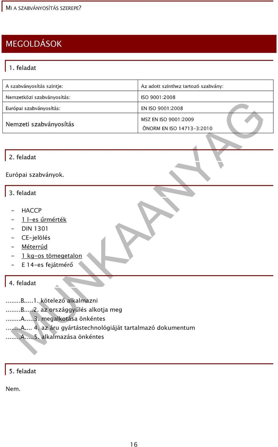 9001:2008 Nemzeti szabványosítás 2. feladat Európai szabványok. 3.