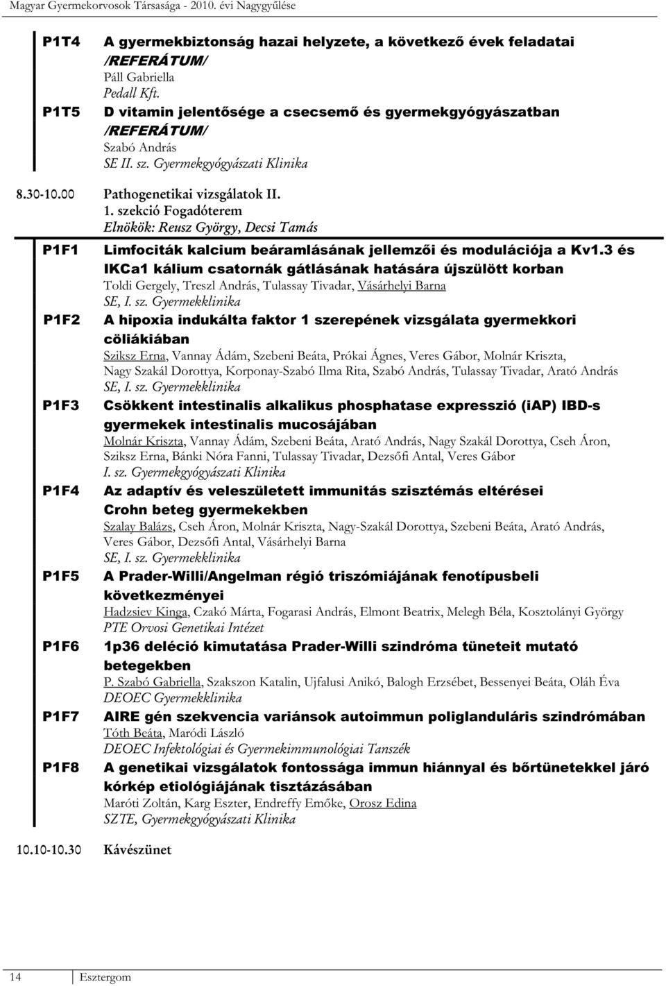 gyermekgyógyászatban /REFERÁTUM/ Szabó András Limfociták kalcium beáramlásának jellemzői és modulációja a Kv1.