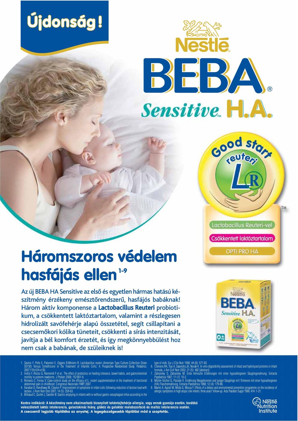 tüneteit, csökkenti a sírás intenzitását, javítja a bél komfort érzetét, és így megkönnyebbülést hoz nem csak a babának, de szüleiknek is! 1. Savino F, Pelle E, Palumeri E, Oggero R,Miniero R.
