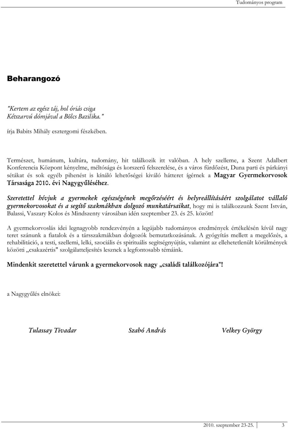 kiváló hátteret ígérnek a., hogy mi is találkozzunk Szent István, Balassi, Vaszary Kolos és Mindszenty városában idén szeptember 23. és 25. között!