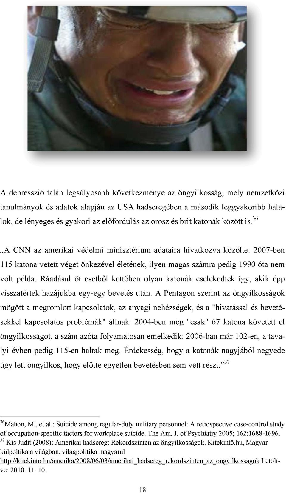 36 A CNN az amerikai védelmi minisztérium adataira hivatkozva közölte: 2007-ben 115 katona vetett véget önkezével életének, ilyen magas számra pedig 1990 óta nem volt példa.