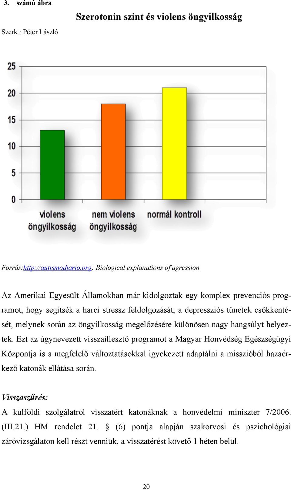 csökkentését, melynek során az öngyilkosság megelőzésére különösen nagy hangsúlyt helyeztek.