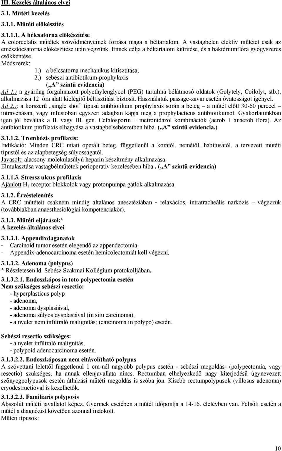 ) a bélcsatorna mechanikus kitisztítása, 2.) sebészi antibiotikum-prophylaxis ( A szintű evidencia) Ad 1.