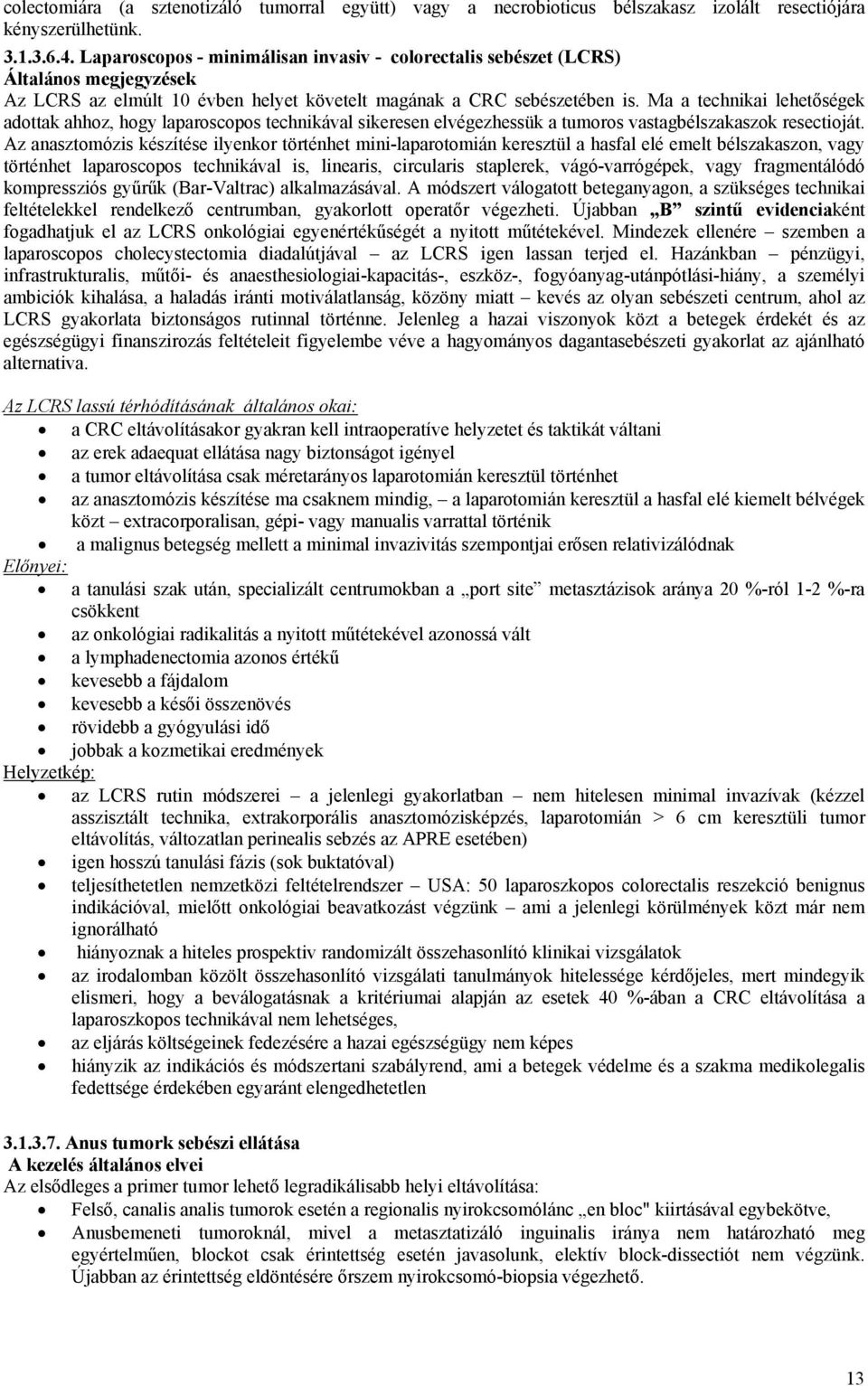 Ma a technikai lehetőségek adottak ahhoz, hogy laparoscopos technikával sikeresen elvégezhessük a tumoros vastagbélszakaszok resectioját.