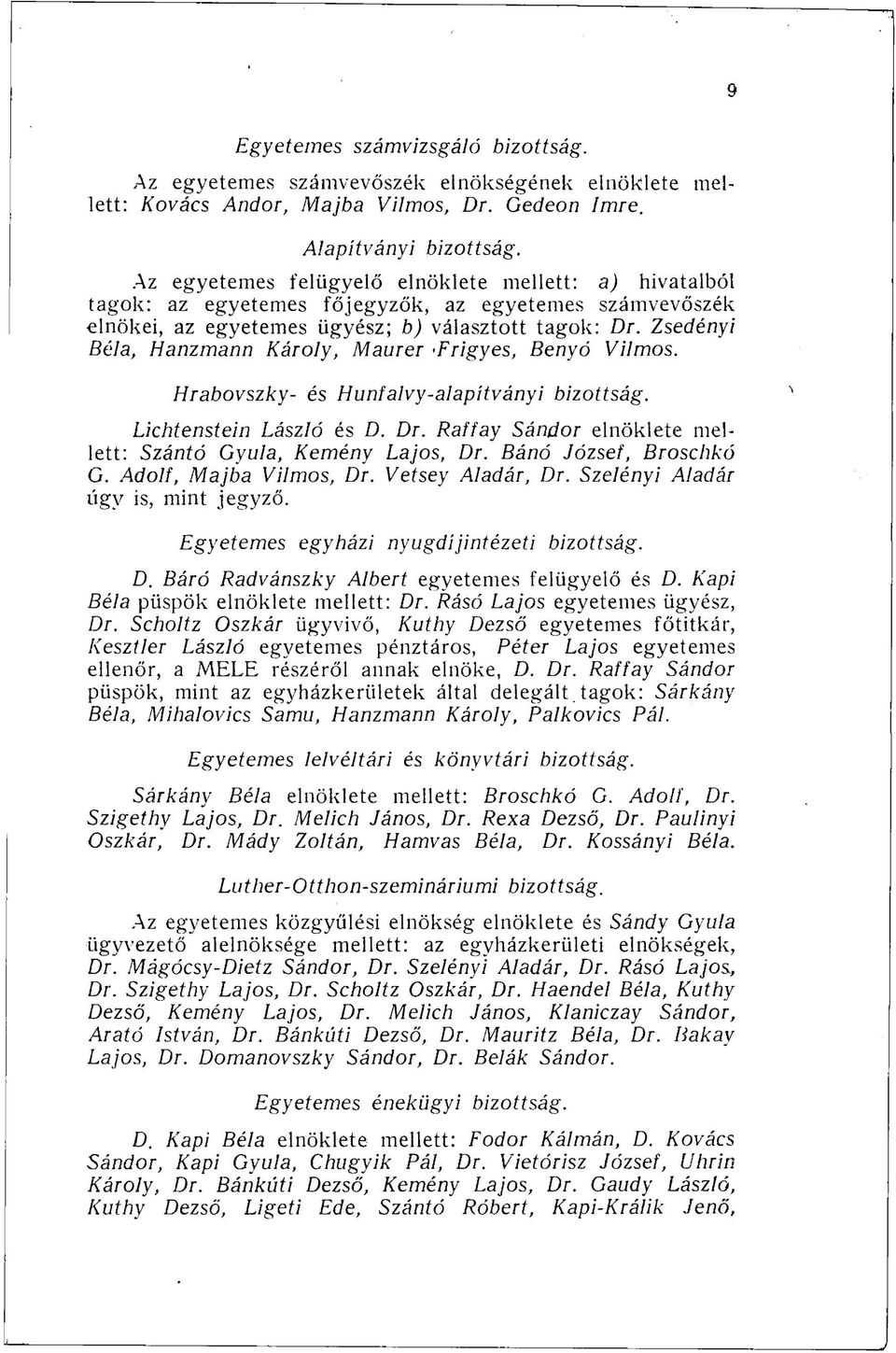 Zsedényi Béla, Hanzmann Károly, Maurer Frigyes, Benyó Vilmos. Hrabovszky- és Hunfalvy-alapítványi bizottság. Lichtenstein László és D. Dr.