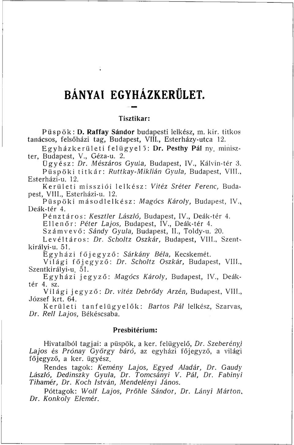 Kerületi missziói lelkész: Vitéz Sréter Ferenc, Budapest, VIII., Esterházi-u. 12. Püspöki másodlelkész: Magócs Károly, Budapest, IV., Deák-tér 4. Pénztáros: Kesztler László, Budapest, IV., Deák-tér 4. Ellenőr: Péter Lajos, Budapest, IV.
