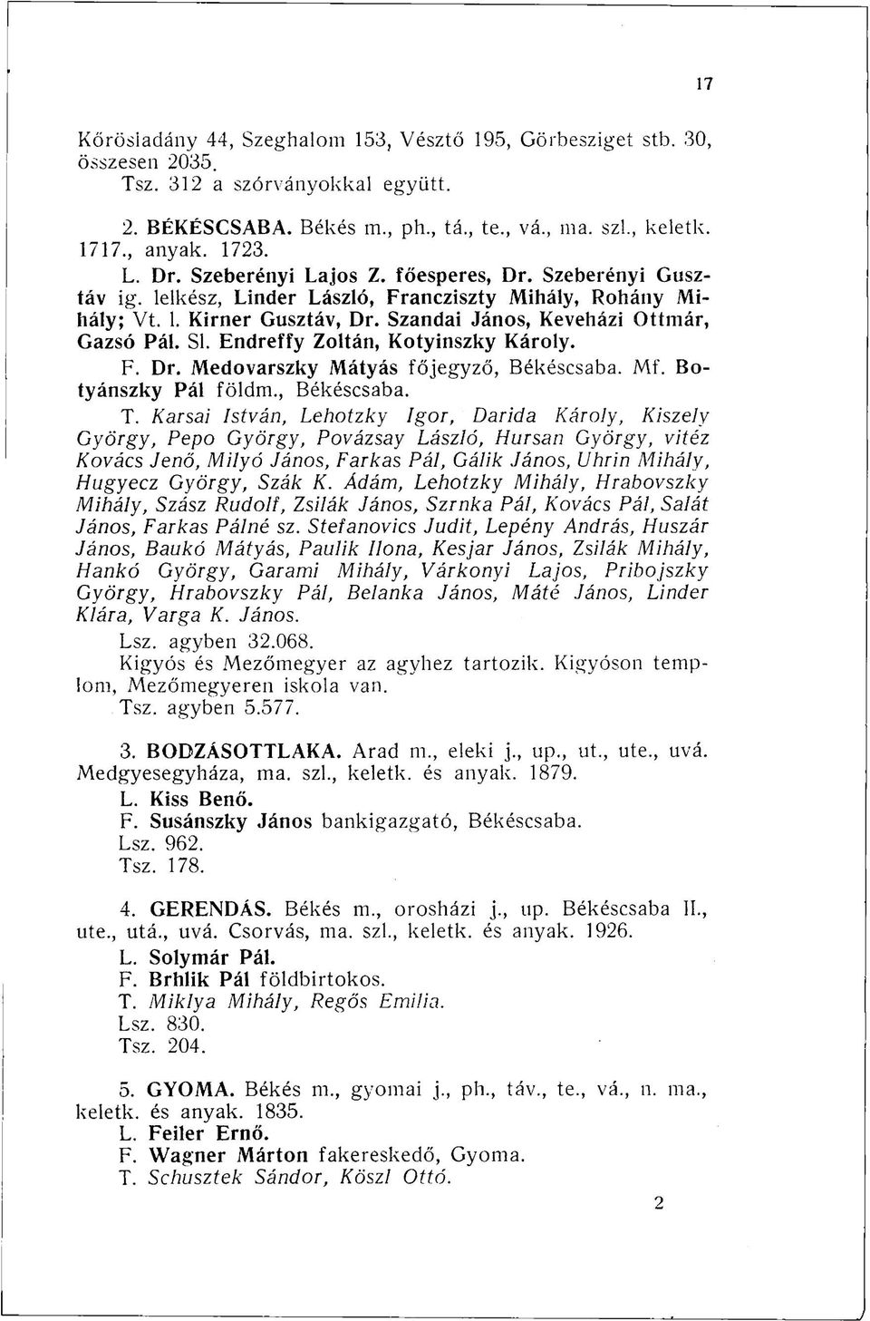 Endreffy Zoltán, Kotyinszky Károly. F. Dr. Medovarszky Mátyás főjegyző, Békéscsaba. Mf. Botyánszky Pál földm., Békéscsaba. T.