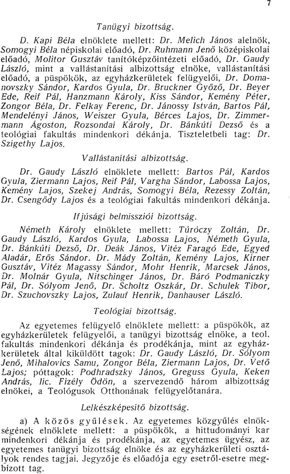 Beyer Ede, Reif Pál, Hanzmann Károly, Kiss Sándor, Kemény Péter, Zongor Béla, Dr. Felkay Ferenc, Dr. Jánossy István, Bartos Pál, Mendelényi János, Weiszer Gyula, Bérces Lajos, Dr.