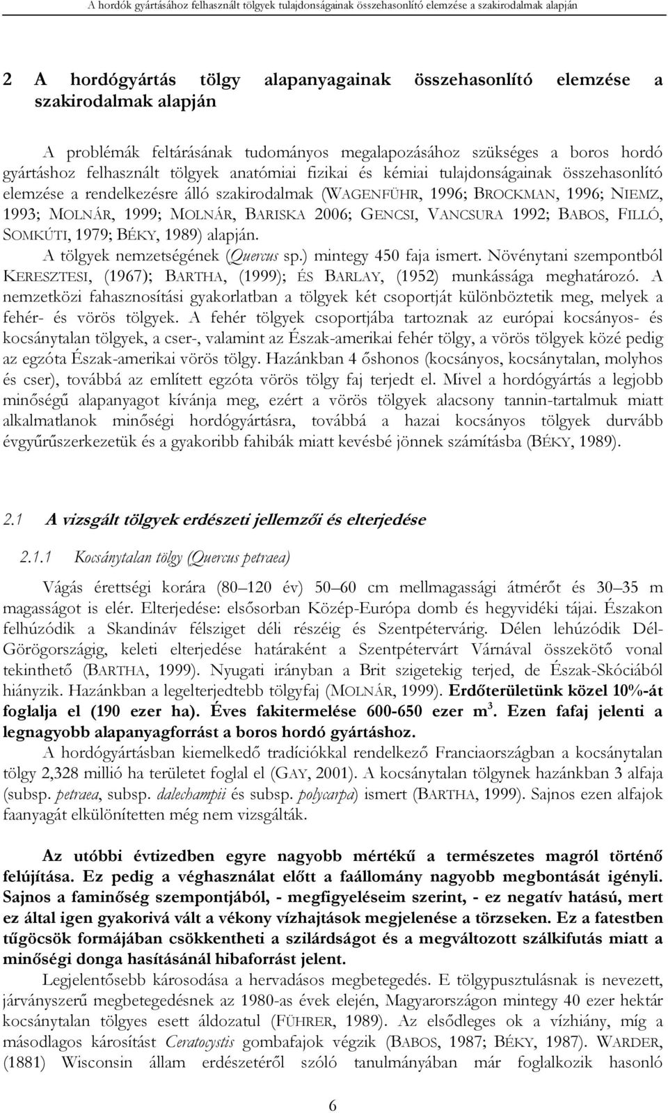 szakirodalmak (WAGENFÜHR, 1996; BROCKMAN, 1996; NIEMZ, 1993; MOLNÁR, 1999; MOLNÁR, BARISKA 2006; GENCSI, VANCSURA 1992; BABOS, FILLÓ, SOMKÚTI, 1979; BÉKY, 1989) alapján.