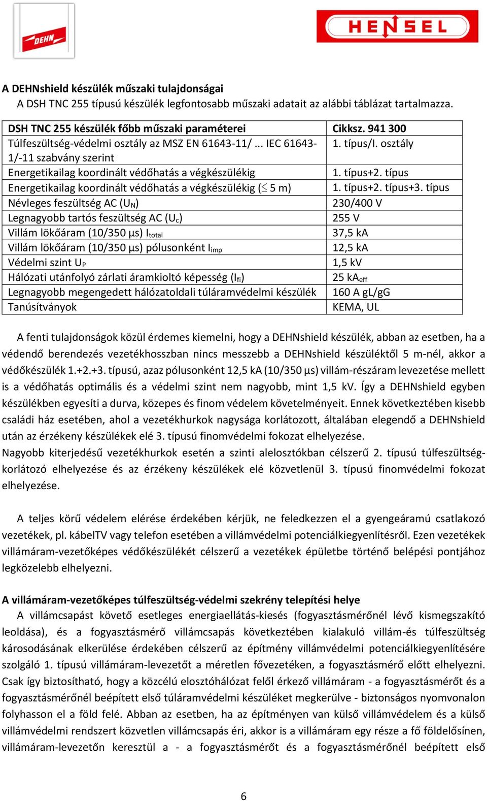 típus Energetikailag koordinált védőhatás a végkészülékig ( 5 m) 1. típus+2. típus+3.