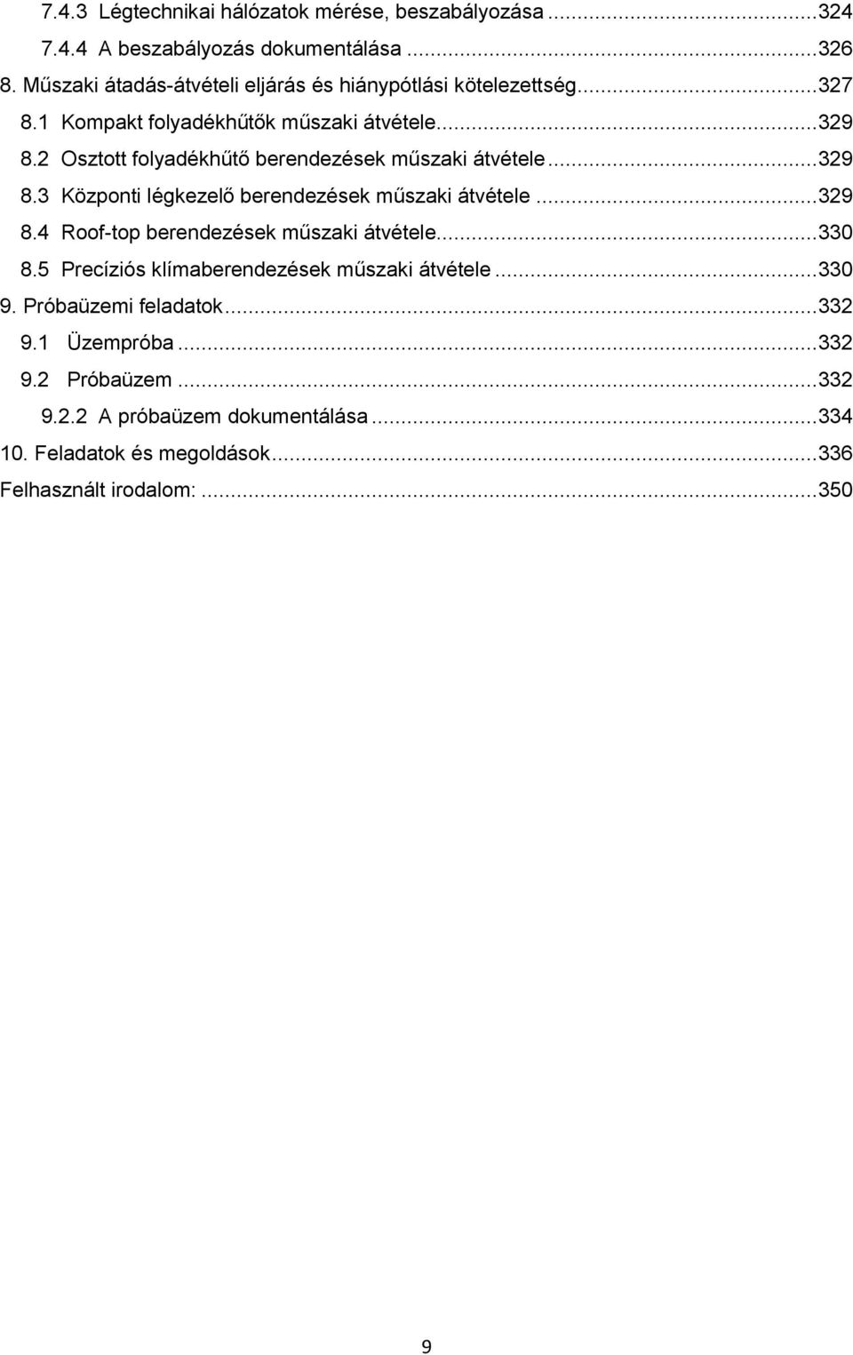 2 Osztott folyadékhűtő berendezések műszaki átvétele... 329 8.3 Központi légkezelő berendezések műszaki átvétele... 329 8.4 Roof-top berendezések műszaki átvétele.