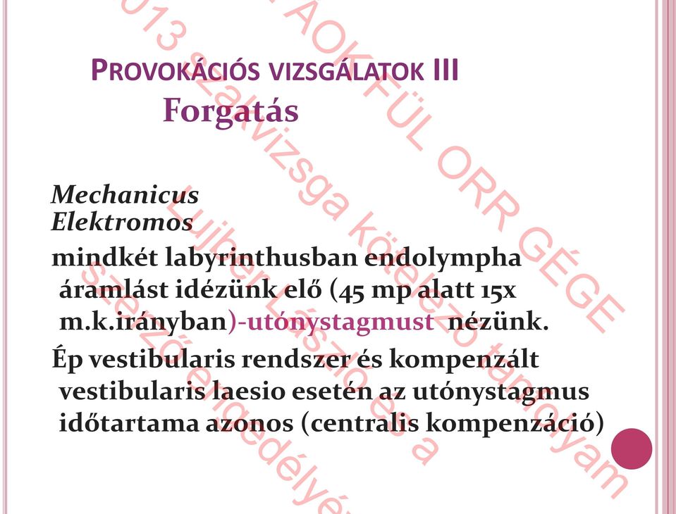 elő (45 mp alatt 15x m.k.irányban)-utónystagmust nézünk.