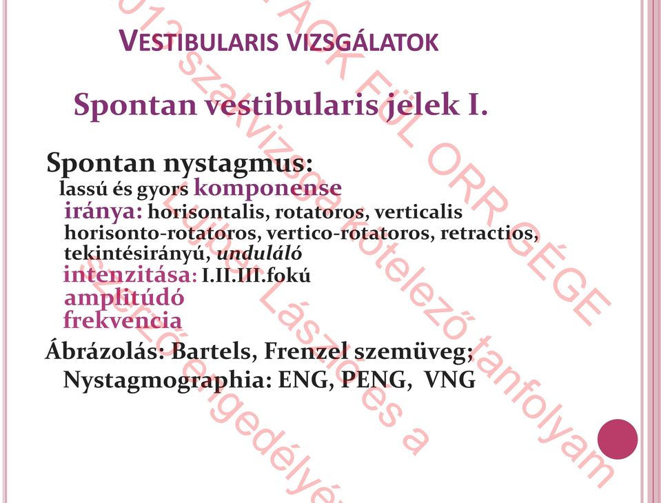 verticalis horisonto-rotatoros, vertico-rotatoros, retractios, tekintésirányú,