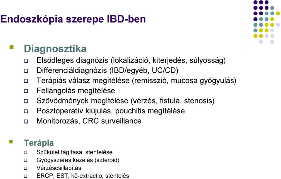 megítélése Szövődmények megítélése (vérzés, fistula, stenosis) Posztoperatív kiújulás, pouchitis megítélése