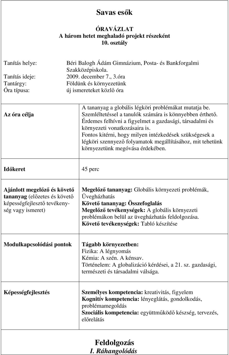 Érdemes felhívni a figyelmet a gazdasági, társadalmi és környezeti vonatkozásaira is.
