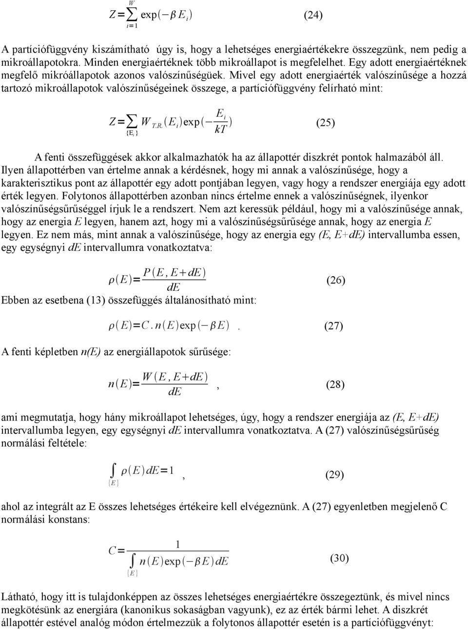 Mivel egy adott energiaérték valószínűsége a hozzá tartozó mikroállapotok valószínűségeinek összege, a partíciófüggvény felírható mint: Z = T.R.
