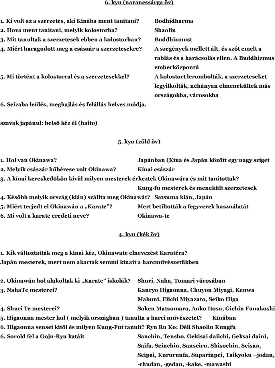 Mi történt a kolostorral és a szerzetesekkel? A kolostort lerombolták, a szerzeteseket legyilkolták, néhányan elmenekültek más országokba, városokba 6.
