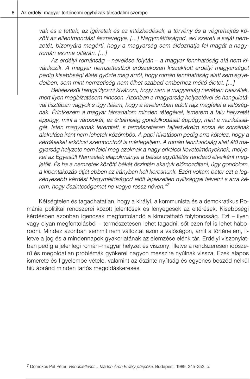 ..] Az erdélyi románság nevelése folytán a magyar fennhatóság alá nem kívánkozik.