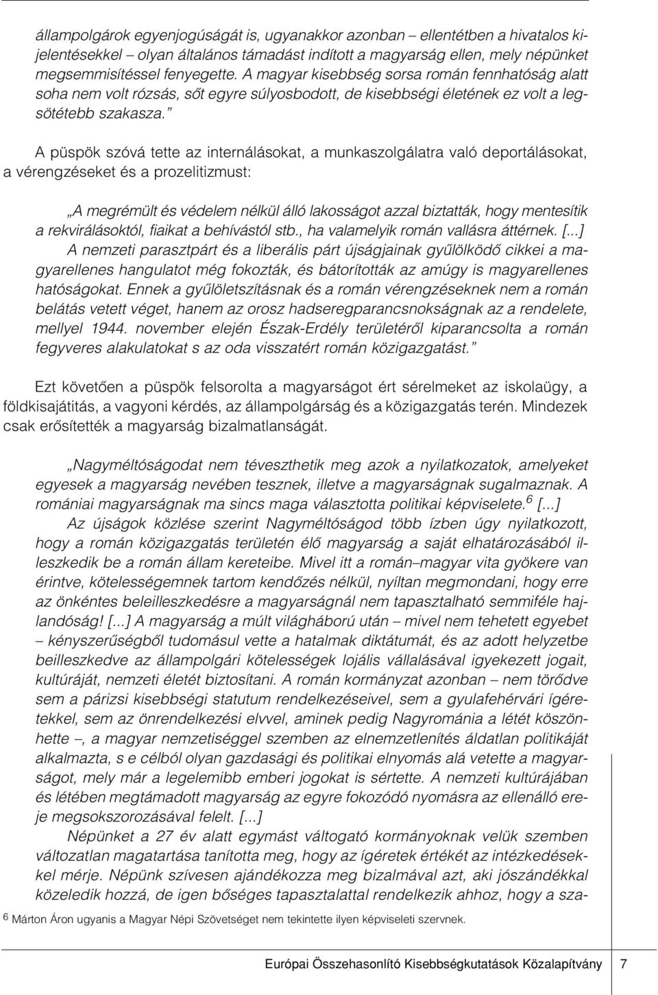 A püspök szóvá tette az internálásokat, a munkaszolgálatra való deportálásokat, a vérengzéseket és a prozelitizmust: A megrémült és védelem nélkül álló lakosságot azzal biztatták, hogy mentesítik a