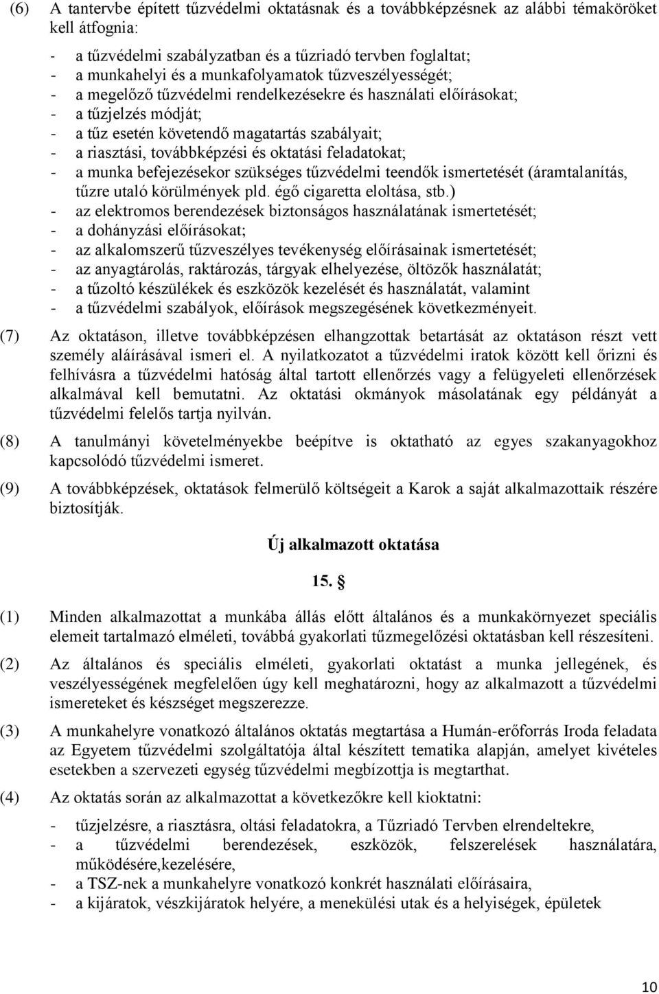 továbbképzési és oktatási feladatokat; - a munka befejezésekor szükséges tűzvédelmi teendők ismertetését (áramtalanítás, tűzre utaló körülmények pld. égő cigaretta eloltása, stb.