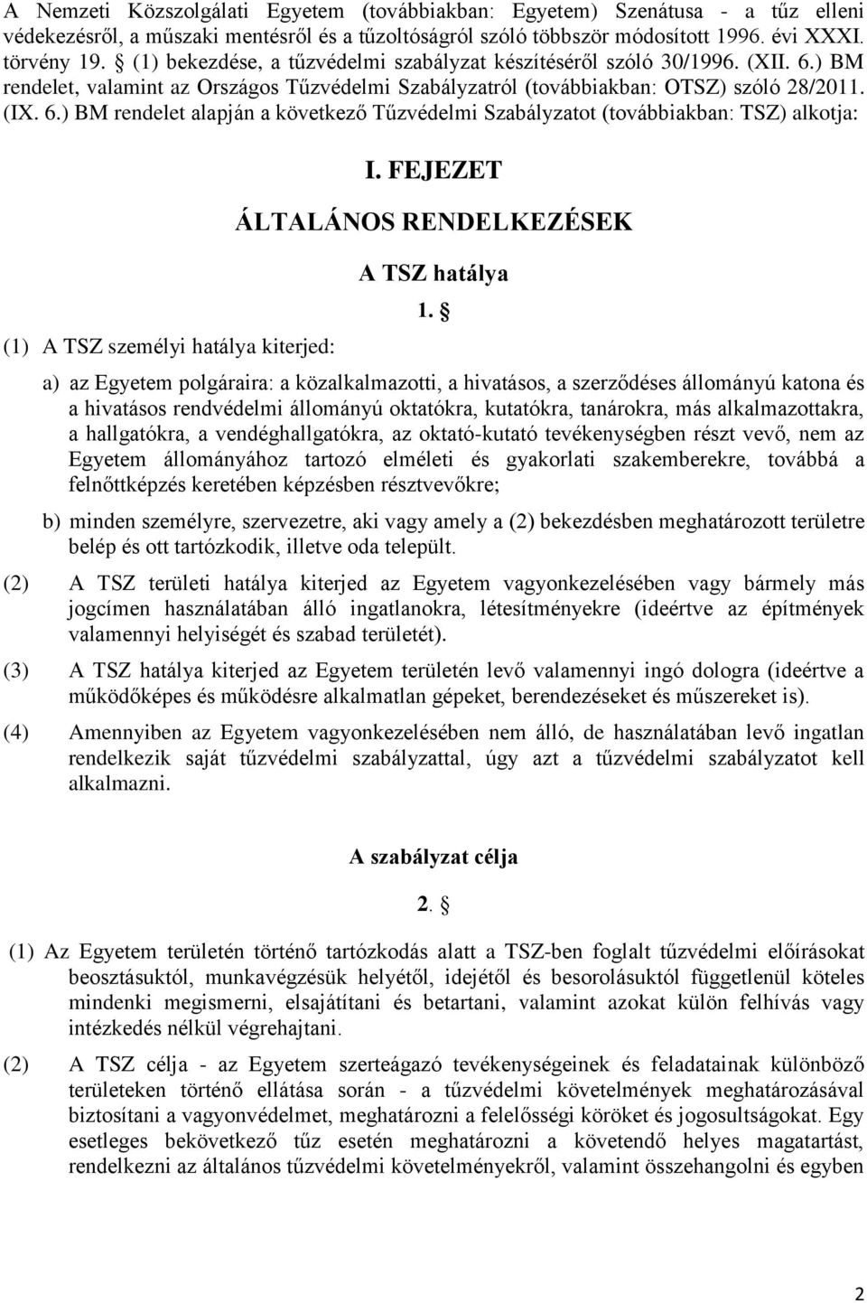 ) BM rendelet, valamint az Országos Tűzvédelmi Szabályzatról (továbbiakban: OTSZ) szóló 28/2011. (IX. 6.