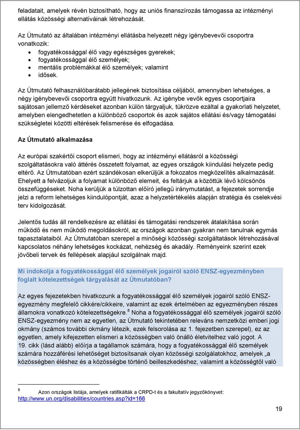 élő személyek; valamint idősek. Az Útmutató felhasználóbarátabb jellegének biztosítása céljából, amennyiben lehetséges, a négy igénybevevői csoportra együtt hivatkozunk.