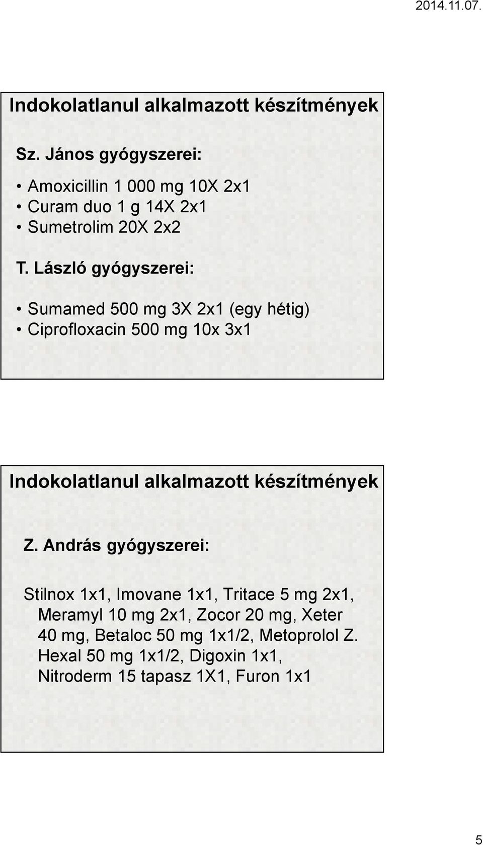László gyógyszerei: Sumamed500 mg 3X 2x1 (egy hétig) Ciprofloxacin500 mg 10x 3x1 Indokolatlanul alkalmazott
