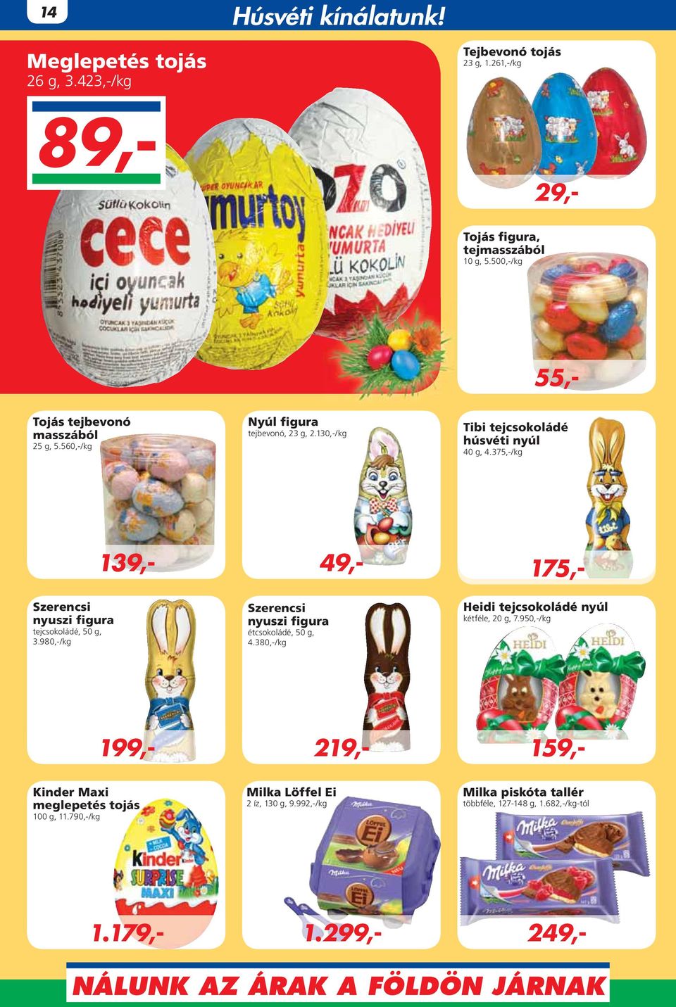 375,-/kg Szerencsi nyuszi figura tejcsokoládé, 50 g, 3.980,-/kg 89,- 29,- 55,- 139,- Szerencsi nyuszi figura étcsokoládé, 50 g, 4.380,-/kg 1.299,- 249,- 49,- 1.