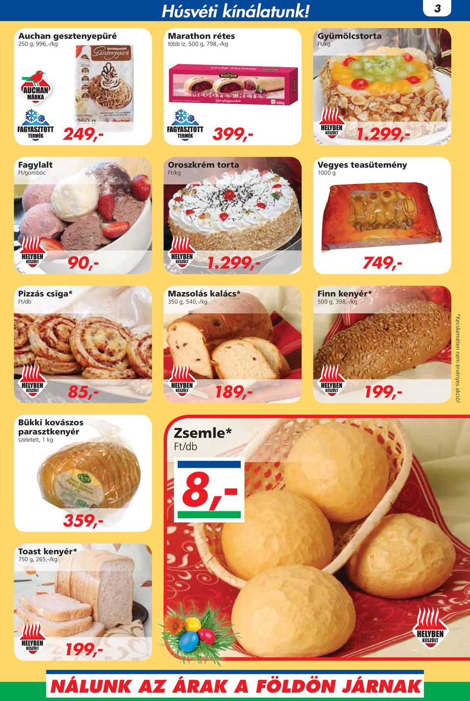 299,- Fagylalt Ft/gombóc Oroszkrém torta Vegyes teasütemény 1000 g KÉSZÜLT 90,- KÉSZÜLT 1.