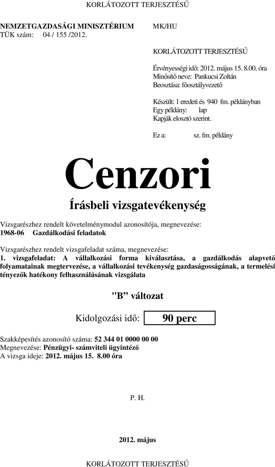 példányban Egy példány: lap Kapják elosztó szerint. Ez a: sz. fm.