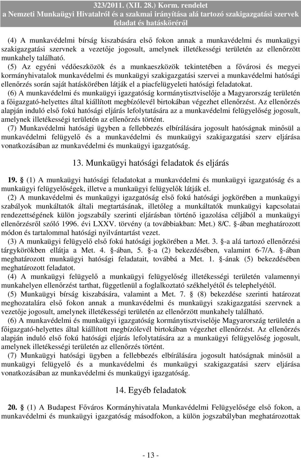 hatáskörében látják el a piacfelügyeleti hatósági feladatokat.