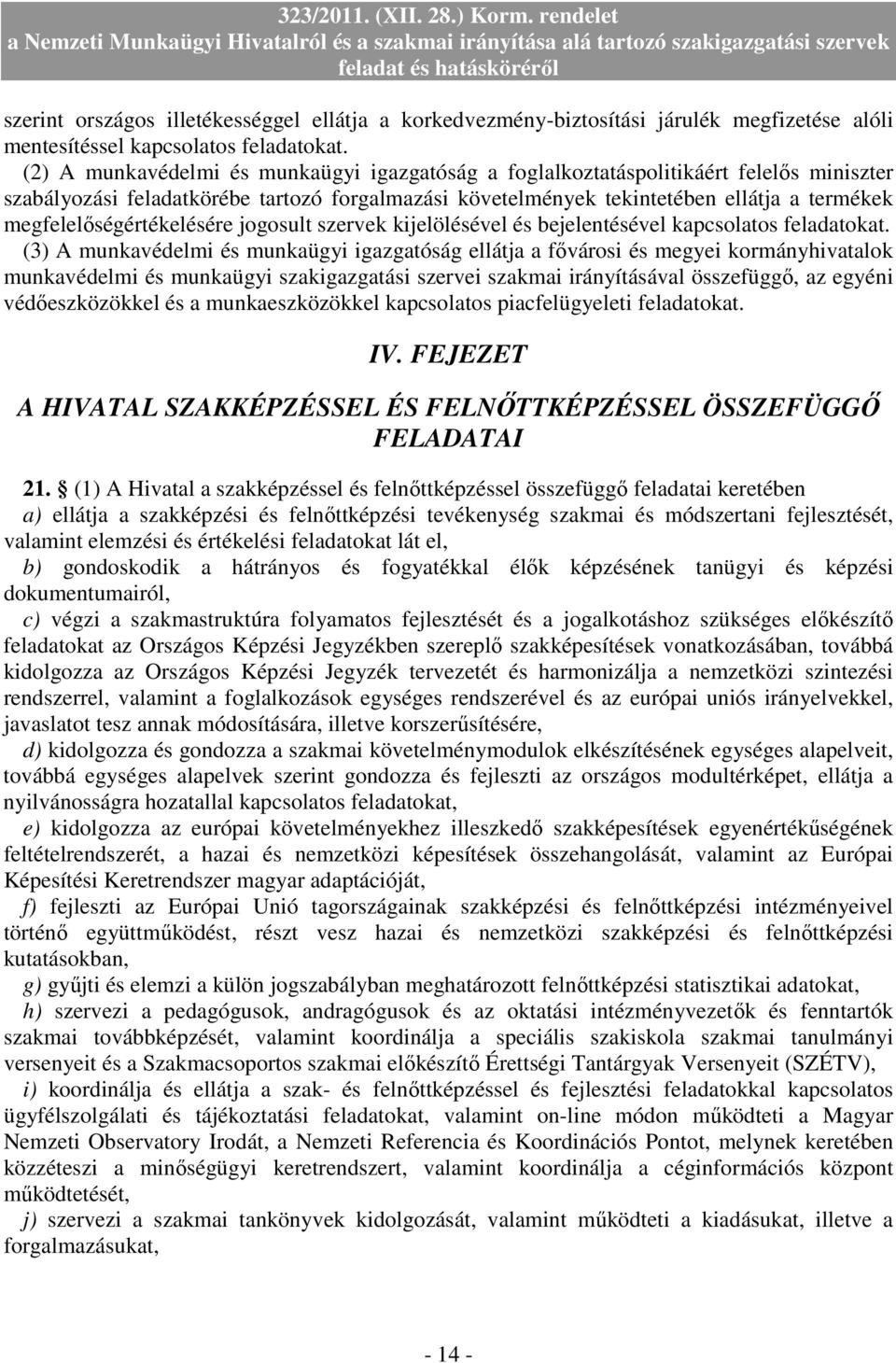 megfelelıségértékelésére jogosult szervek kijelölésével és bejelentésével kapcsolatos feladatokat.