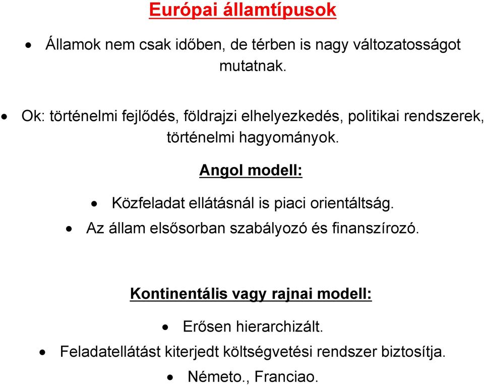 Angol modell: Közfeladat ellátásnál is piaci orientáltság. Az állam elsősorban szabályozó és finanszírozó.