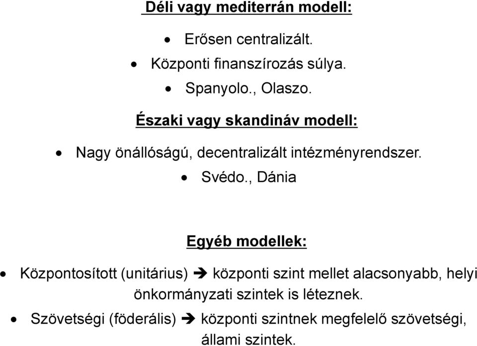 , Dánia Egyéb modellek: Központosított (unitárius) központi szint mellet alacsonyabb, helyi