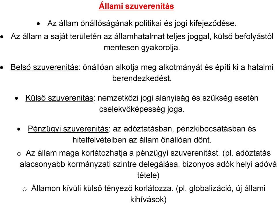 Belső szuverenitás: önállóan alkotja meg alkotmányát és építi ki a hatalmi berendezkedést.