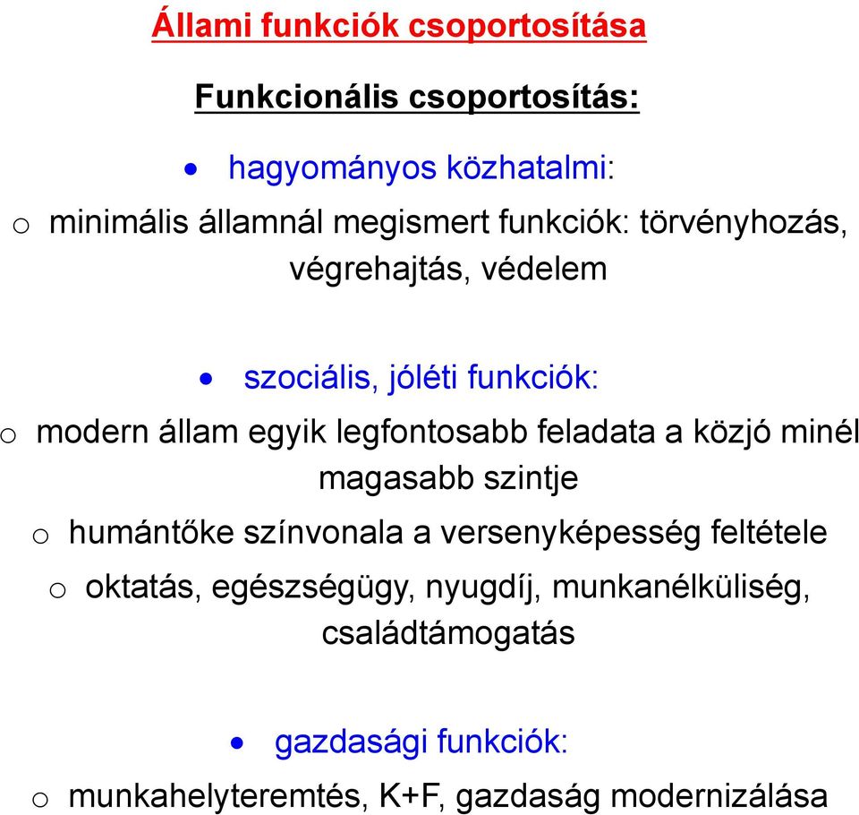 legfontosabb feladata a közjó minél magasabb szintje o humántőke színvonala a versenyképesség feltétele o