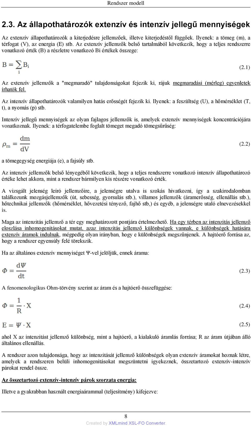 1 Az extenzív jellemzők a "megmaradó" tulajdonságokat fejezik ki, rájuk megmaradási (mérleg egyenletek írhatók fel. Az intenzív állapothatározók valamilyen hatás erősségét fejezik ki.