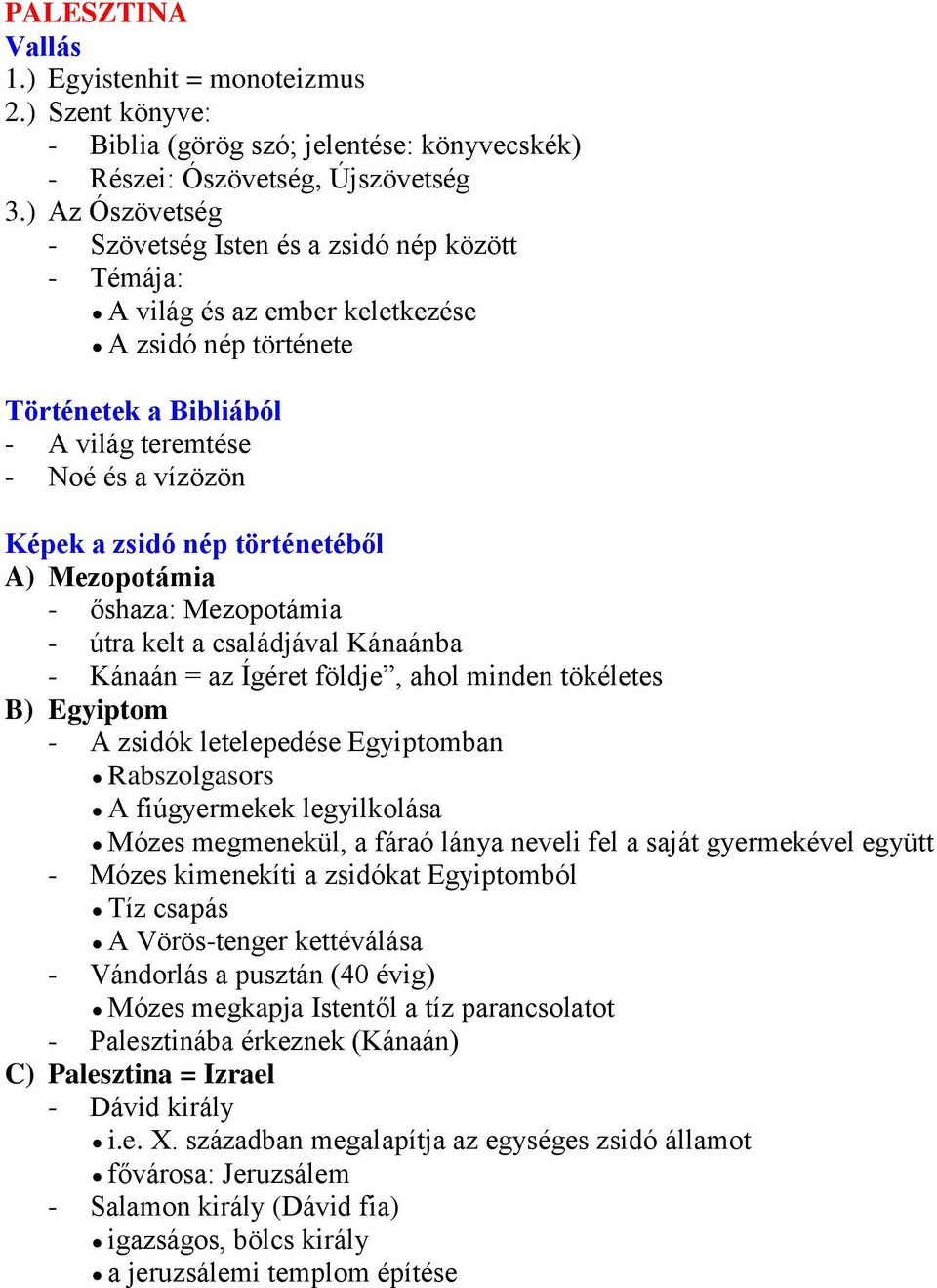 történetéből A) Mezopotámia - őshaza: Mezopotámia - útra kelt a családjával Kánaánba - Kánaán = az Ígéret földje, ahol minden tökéletes B) Egyiptom - A zsidók letelepedése Egyiptomban Rabszolgasors A