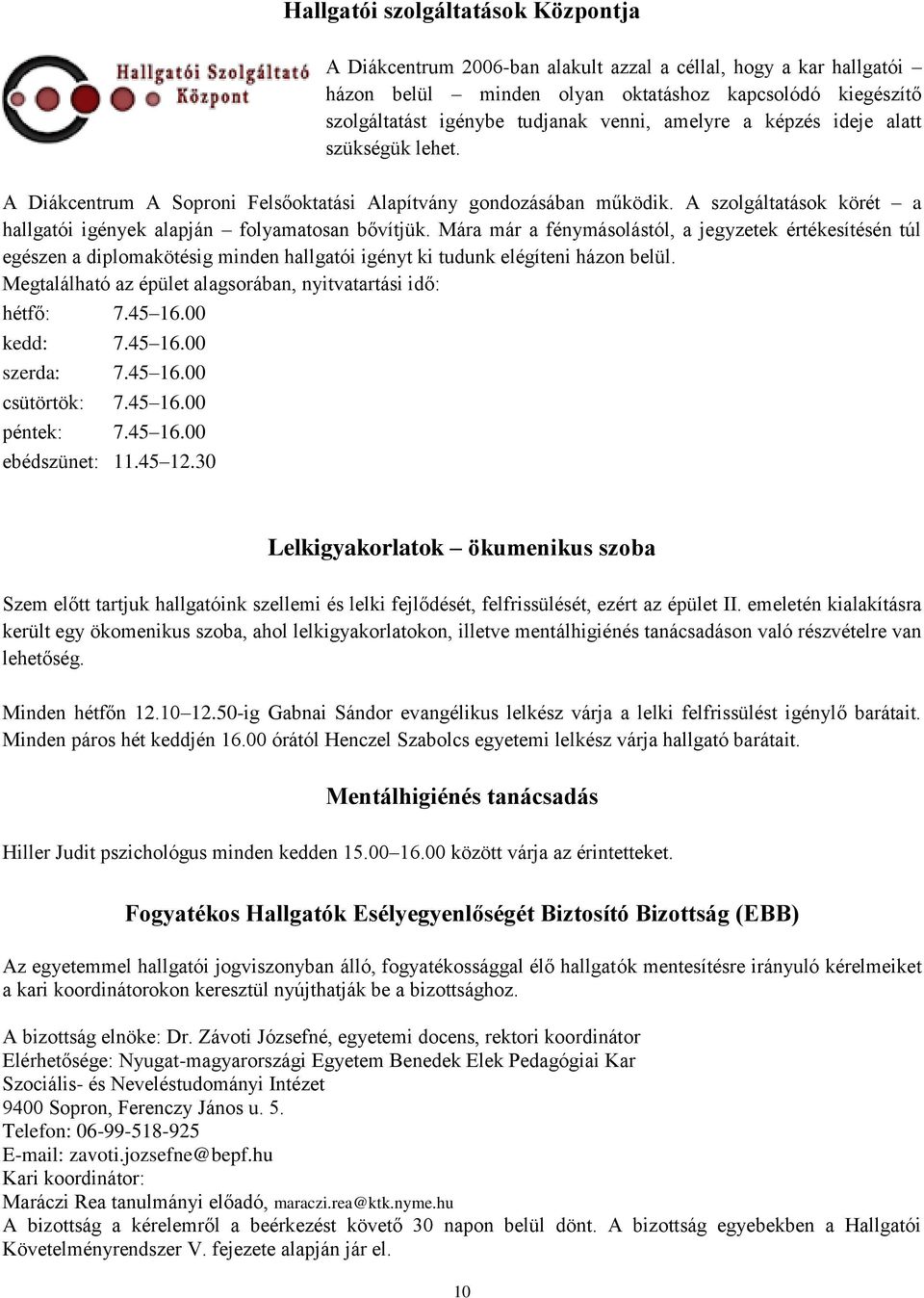 Mára már a fénymásolástól, a jegyzetek értékesítésén túl egészen a diplomakötésig minden hallgatói igényt ki tudunk elégíteni házon belül.