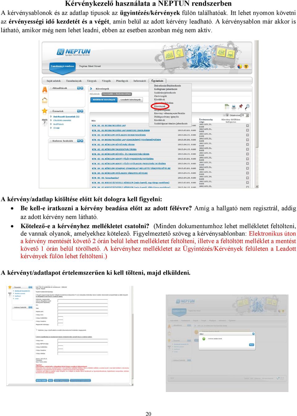 A kérvénysablon már akkor is látható, amikor még nem lehet leadni, ebben az esetben azonban még nem aktív.