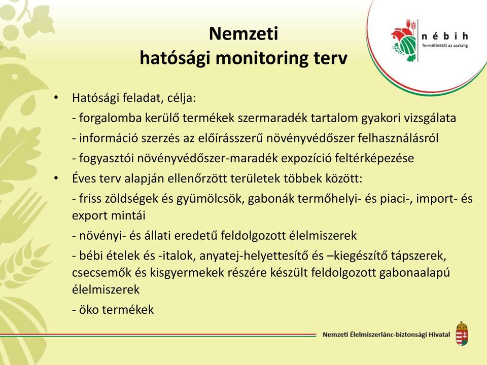 között: - friss zöldségek és gyümölcsök, gabonák termőhelyi- és piaci-, import- és export mintái - növényi- és állati eredetű feldolgozott élelmiszerek -