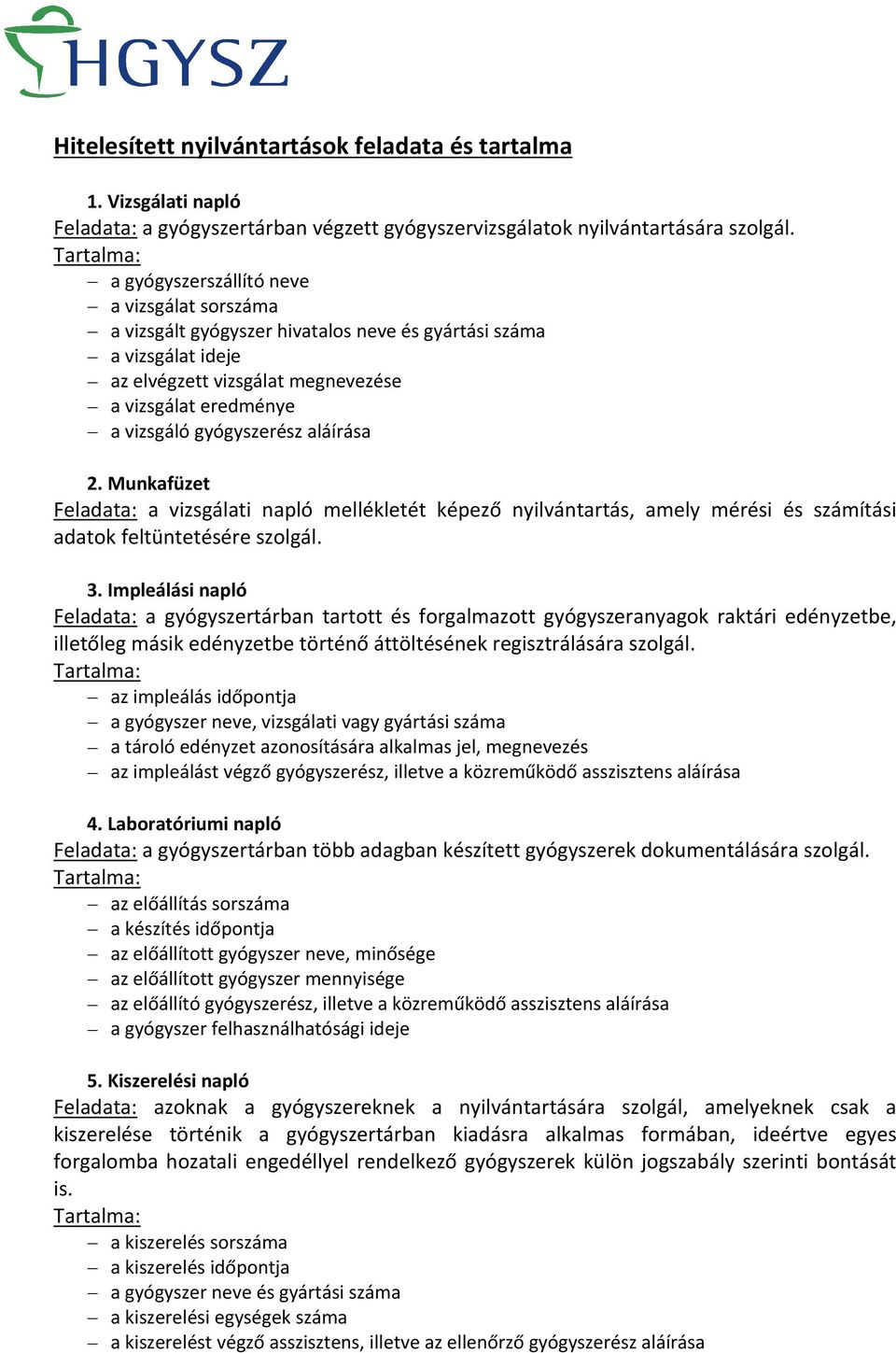 aláírása 2. Munkafüzet Feladata: a vizsgálati napló mellékletét képező nyilvántartás, amely mérési és számítási adatok feltüntetésére szolgál. 3.