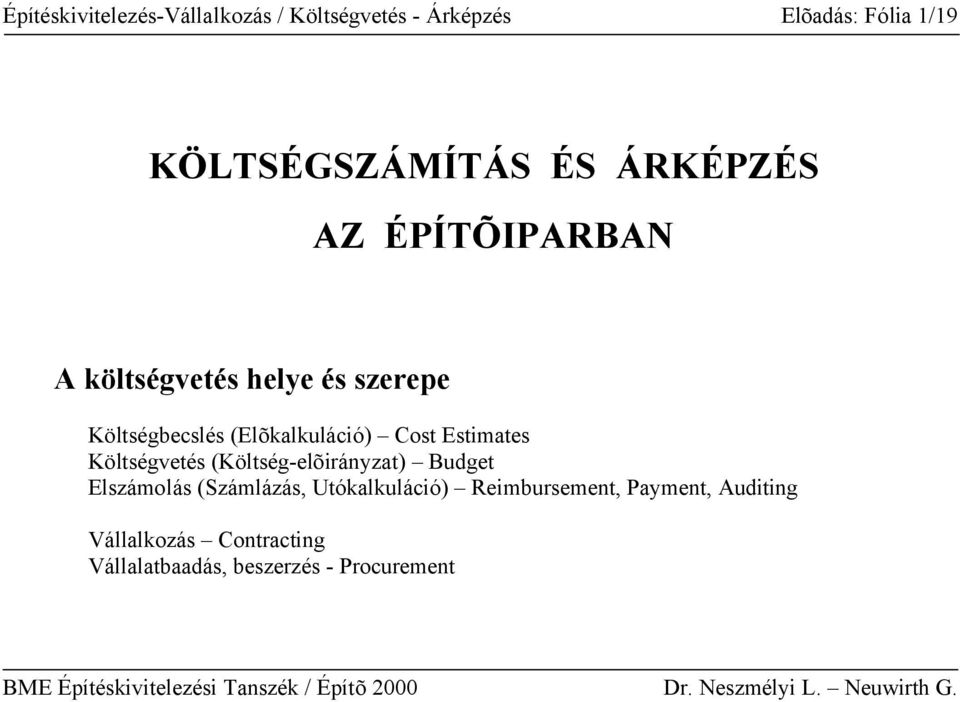 Cost Estimates Költségvetés (Költség-elõirányzat) Budget Elszámolás (Számlázás,