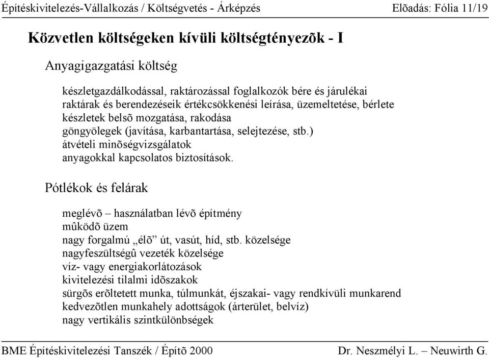 ) átvételi minõségvizsgálatok anyagokkal kapcsolatos biztosítások. Pótlékok és felárak meglévõ használatban lévõ építmény mûködõ üzem nagy forgalmú élõ út, vasút, híd, stb.