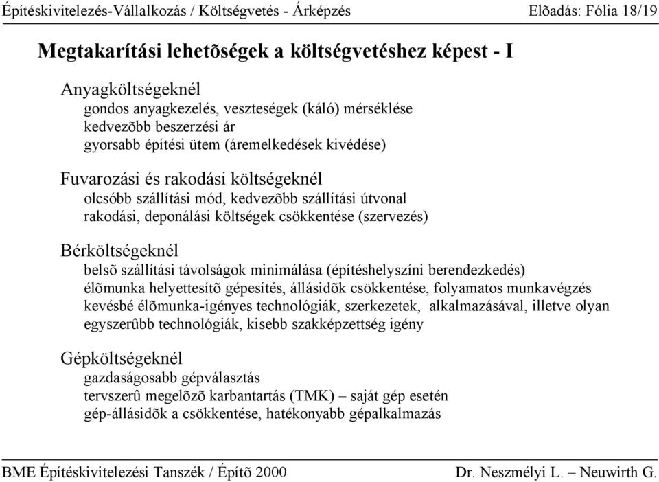 költségek csökkentése (szervezés) Bérköltségeknél belsõ szállítási távolságok minimálása (építéshelyszíni berendezkedés) élõmunka helyettesítõ gépesítés, állásidõk csökkentése, folyamatos munkavégzés