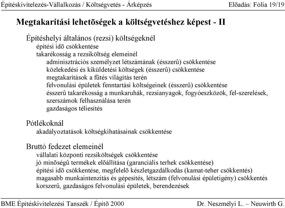 felvonulási épületek fenntartási költségeinek (ésszerû) csökkentése ésszerû takarékosság a munkaruhák, rezsianyagok, fogyóeszközök, fel-szerelések, szerszámok felhasználása terén gazdaságos