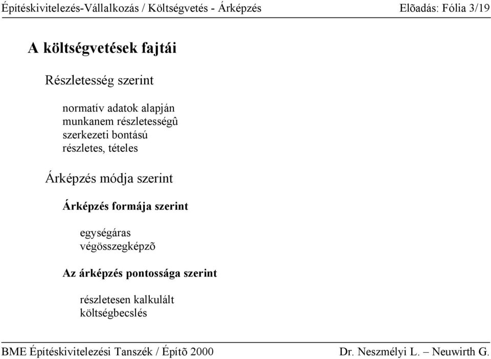 részletességû szerkezeti bontású részletes, tételes Árképzés módja szerint Árképzés