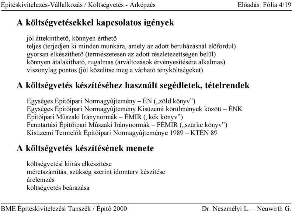 viszonylag pontos (jól közelítse meg a várható tényköltségeket).