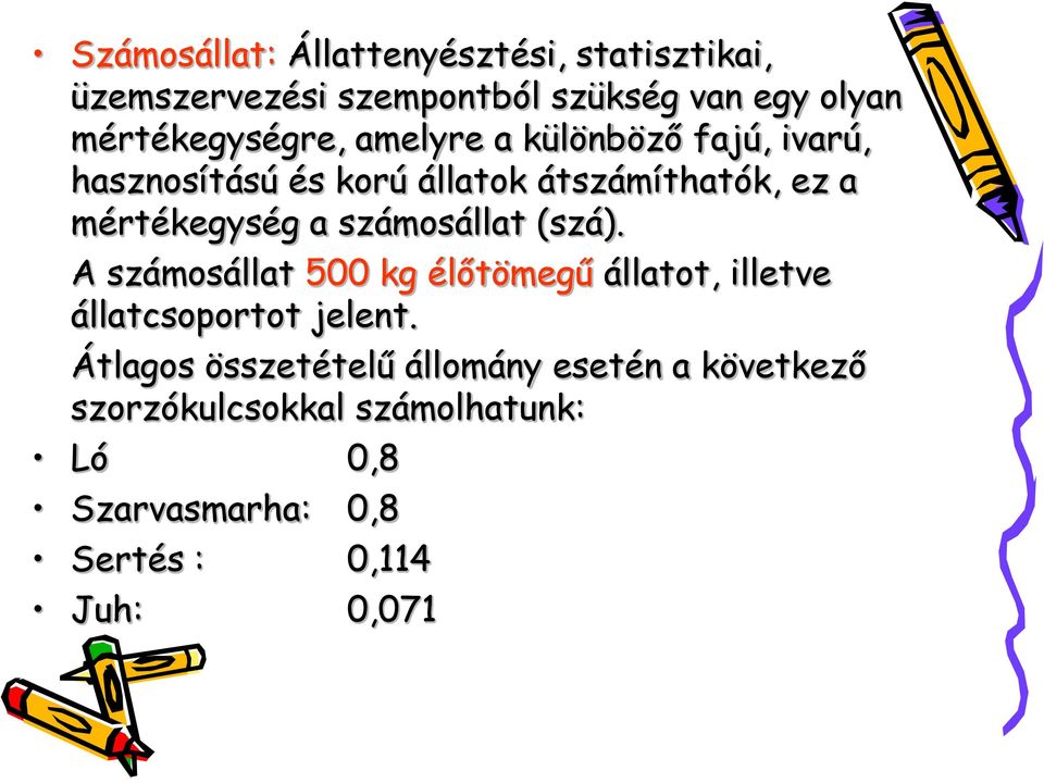 mértékegység a számosállat (szá). A számosállat 500 kg élőtömegű állatot, illetve állatcsoportot jelent.